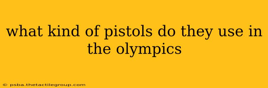 what kind of pistols do they use in the olympics