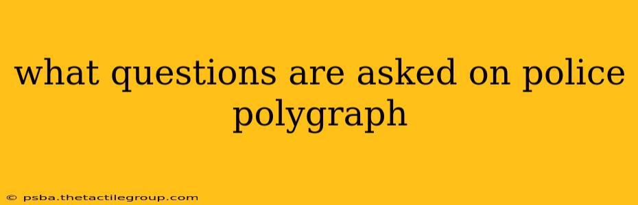 what questions are asked on police polygraph