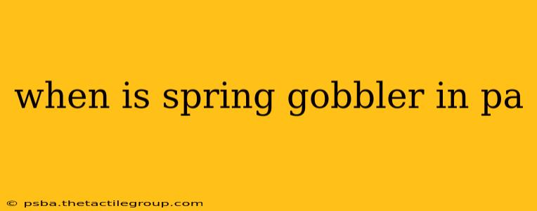 when is spring gobbler in pa