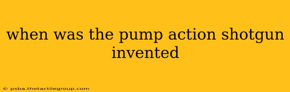 when was the pump action shotgun invented