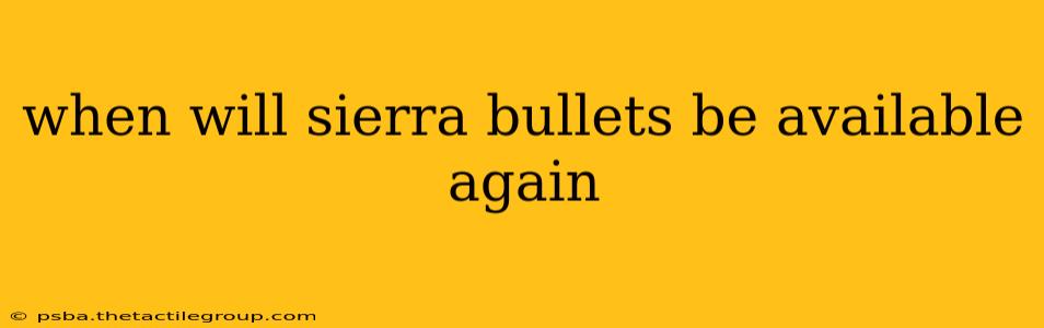 when will sierra bullets be available again