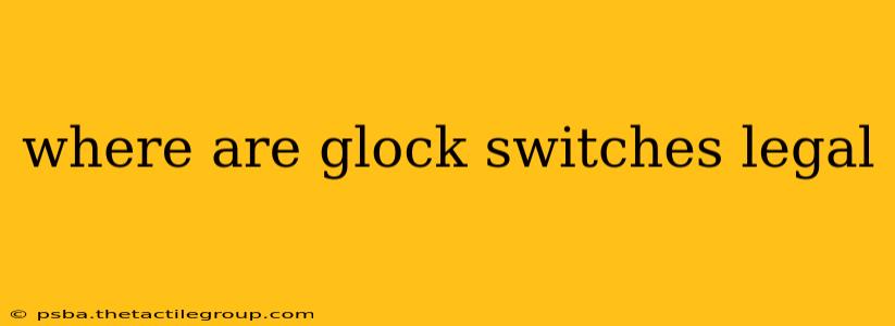 where are glock switches legal