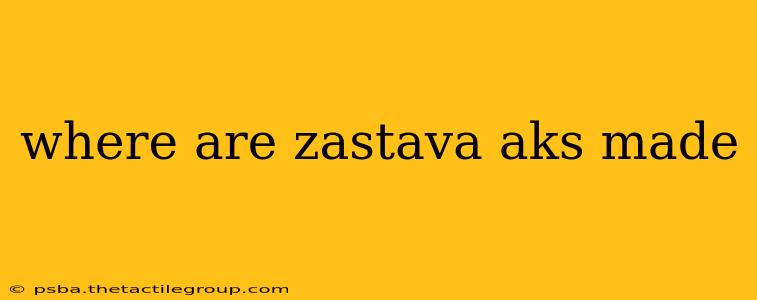 where are zastava aks made