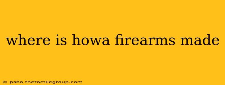 where is howa firearms made