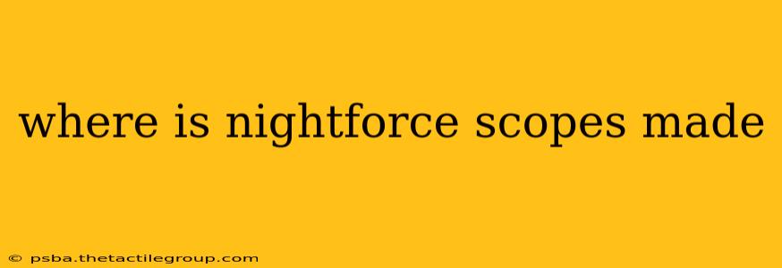 where is nightforce scopes made