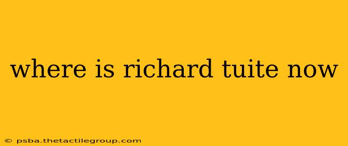 where is richard tuite now