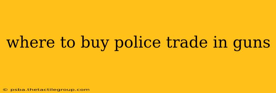 where to buy police trade in guns