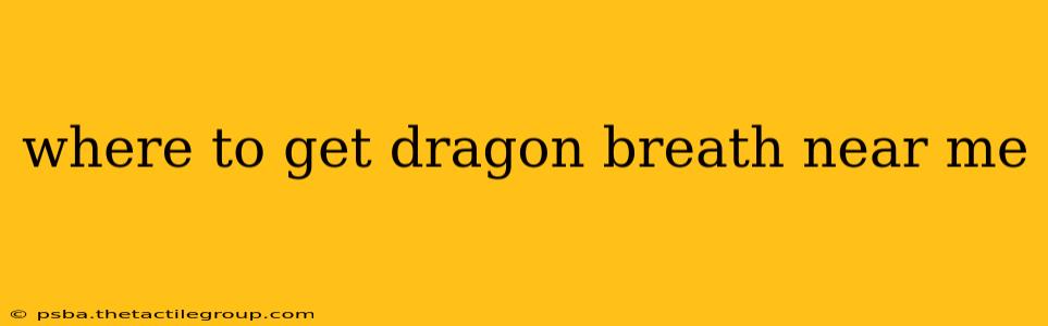 where to get dragon breath near me