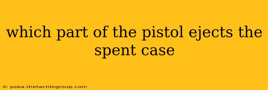 which part of the pistol ejects the spent case