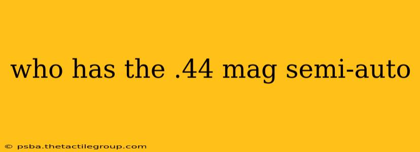 who has the .44 mag semi-auto