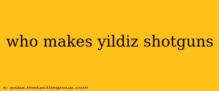 who makes yildiz shotguns