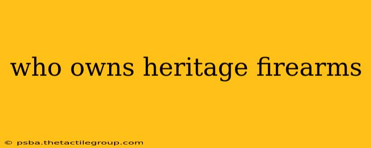 who owns heritage firearms