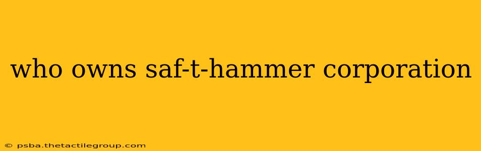 who owns saf-t-hammer corporation