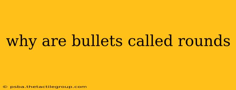 why are bullets called rounds