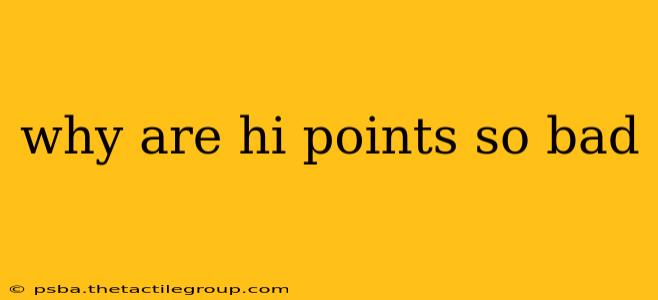 why are hi points so bad