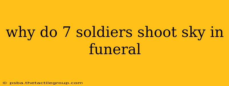 why do 7 soldiers shoot sky in funeral