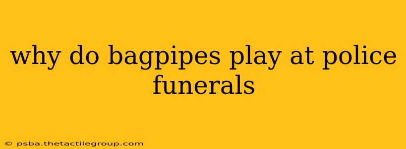 why do bagpipes play at police funerals