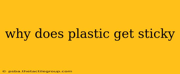 why does plastic get sticky