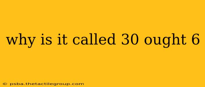 why is it called 30 ought 6