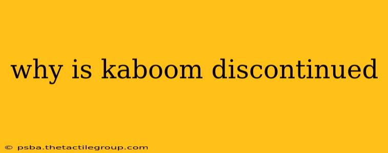 why is kaboom discontinued