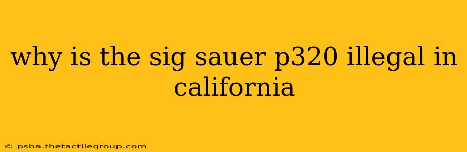 why is the sig sauer p320 illegal in california