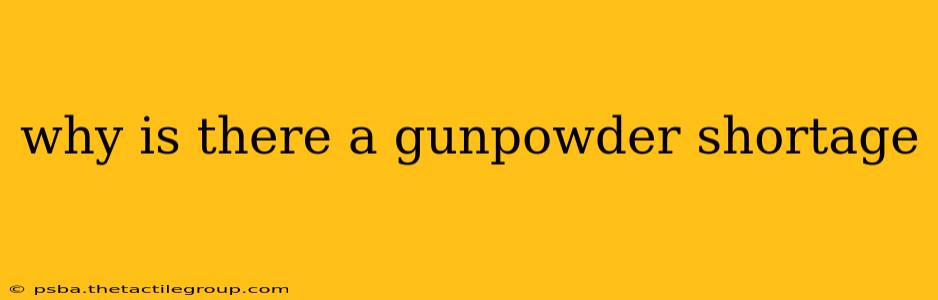 why is there a gunpowder shortage