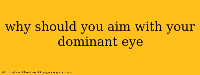 why should you aim with your dominant eye