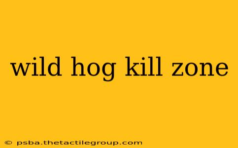 wild hog kill zone