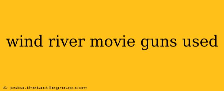 wind river movie guns used