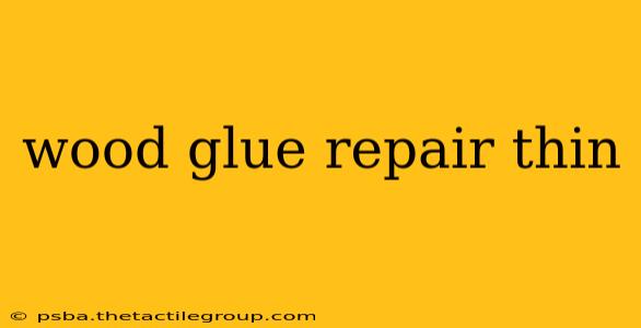 wood glue repair thin