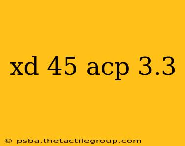 xd 45 acp 3.3